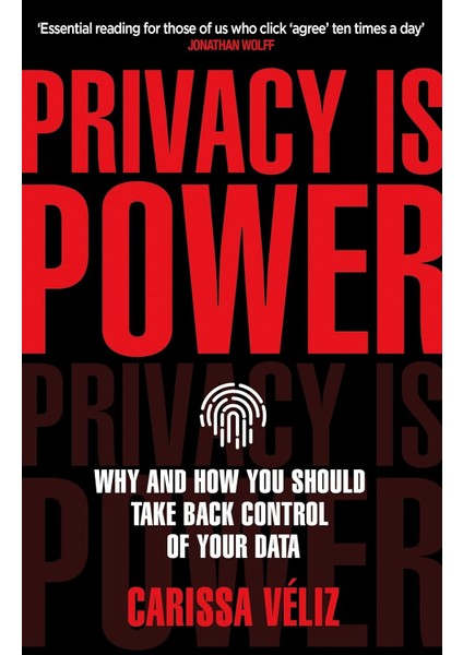 Privacy Is Power: Why And How You Should Take Back Control Of Your Data