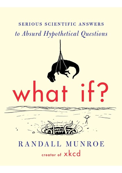 What If?: Serious Scientific Answers To Absurd Hypothetical Questions