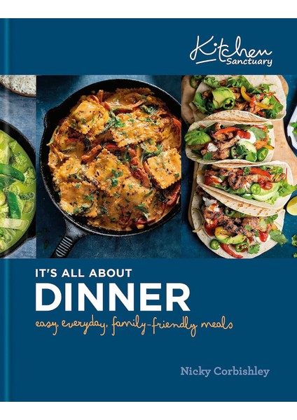 Kitchen Sanctuary: It's All About Dinner: Easy, Everyday, Family-Friendly Meals: The Sunday Times Be