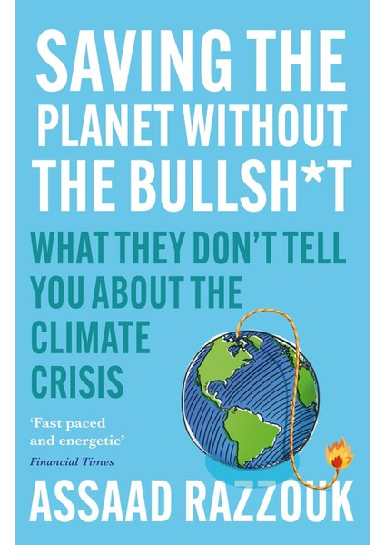 Saving The Planet Without The Bullsh*t: What They Don't Tell You About The Climate Crisis