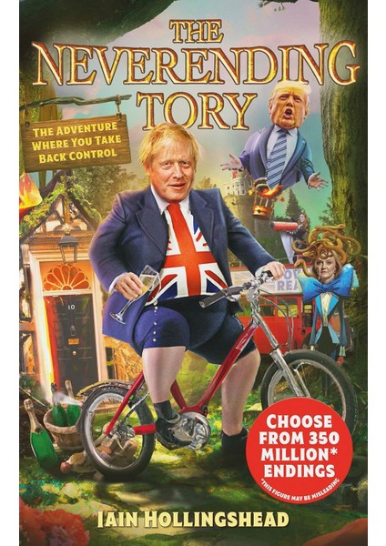 Boris Johnson: The Neverending Tory: The Adventure Where You Take Back Control
