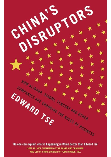 China's Disruptors: How Alibaba, Xiaomi, Tencent, And Other Companies Are Changing The Rules Of Busi