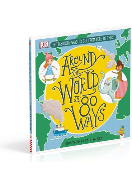 Around The World In 80 Ways: The Fabulous Inventions That Get Us From Here To There