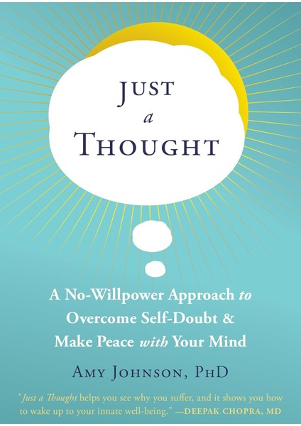Just A Thought: A No-Willpower Approach To Overcome Self-Doubt And Make Peace With Your Mind