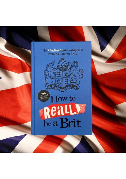 How To Really Be A Brit: The Unofficial Citizenship Test