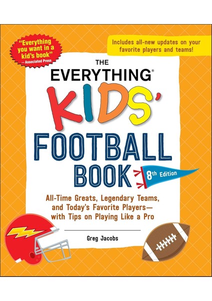 The Everything Kids' Football Book, 8th Edition: All-Time Greats, Legendary Teams, And Today's Favor