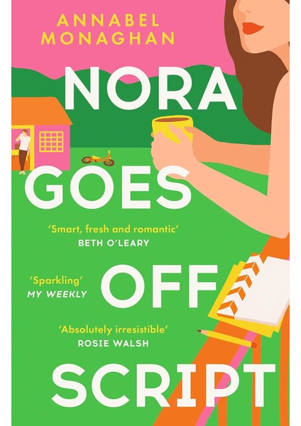 Nora Goes Off Script: The Unmissable Summer Romance For Fans Of Beth O'leary And Rosie Walsh!