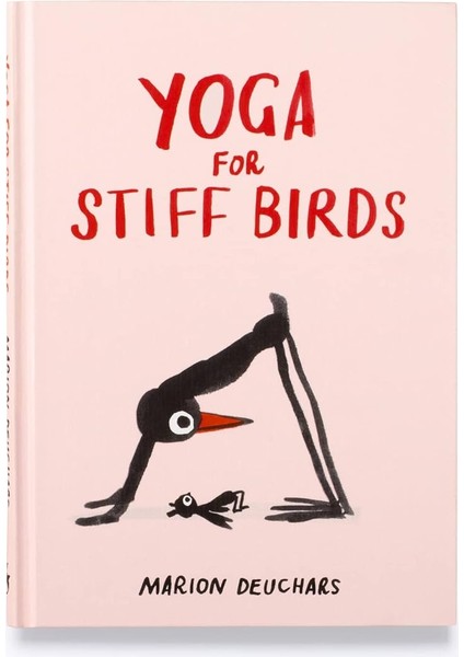 Yoga For Stiff Birds: An Illustrated Approach To Positions, Poses, And Meditations