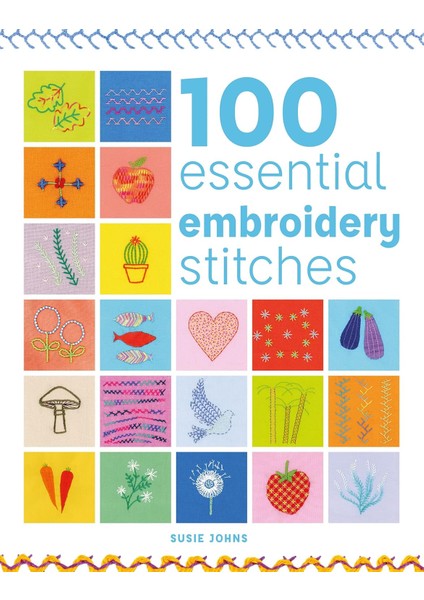 100 Essential Embroidery Stitches