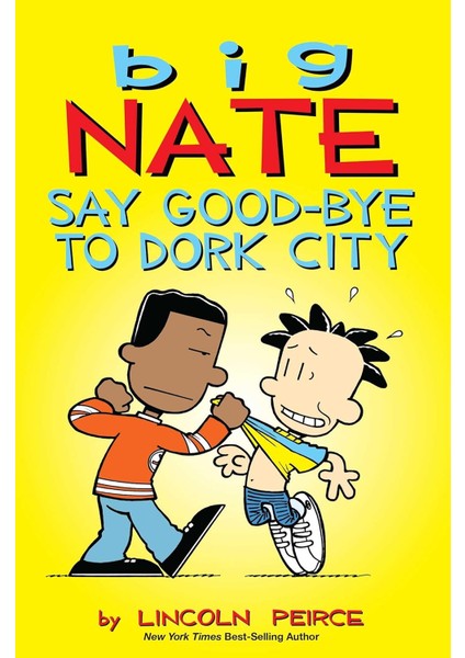 Big Nate: Say Good-Bye To Dork City: 12: Volume 12