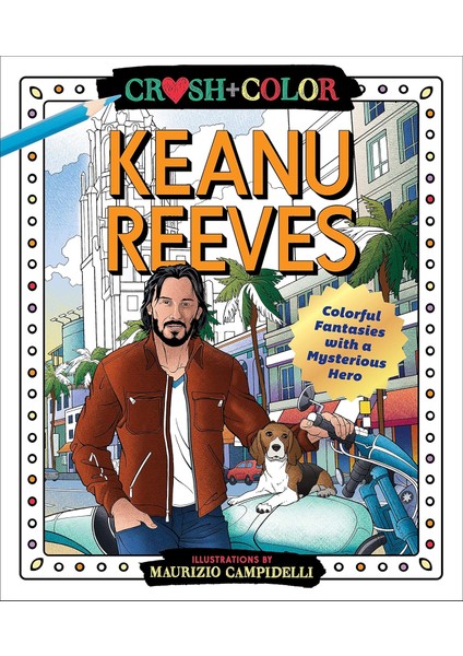 Crush And Color: Keanu Reeves: Colorful Fantasies With A Mysterious Hero