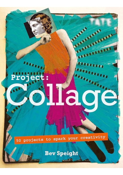 Project Collage: 50 Projects To Spark Your Creativity