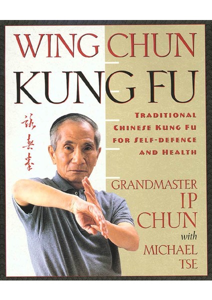 Wing Chun Kung Fu: Traditional Chinese King Fu For Self-Defense And Health