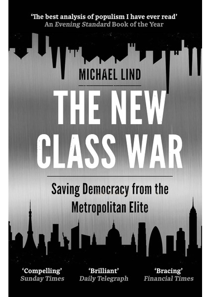 The New Class War: Saving Democracy From The Metropolitan Elite