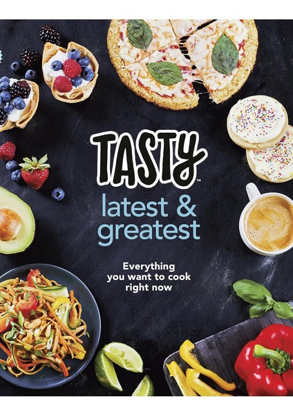 Tasty: Latest And Greatest: Everything You Want To Cook Right Now - The Official Cookbook From Buzzf