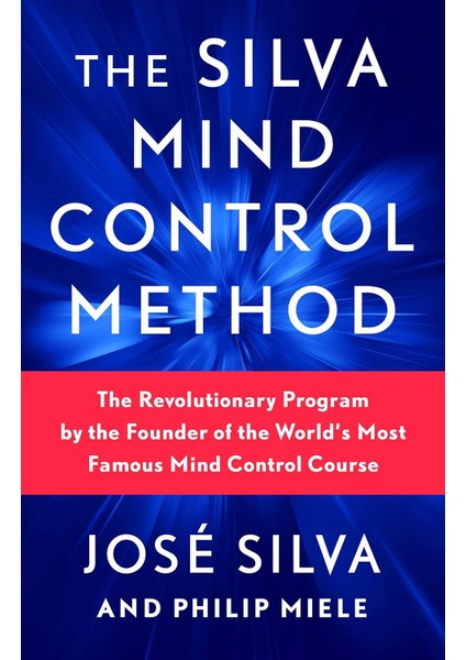 The Silva Mind Control Method: The Revolutionary Program By The Founder Of The World's Most Famous M
