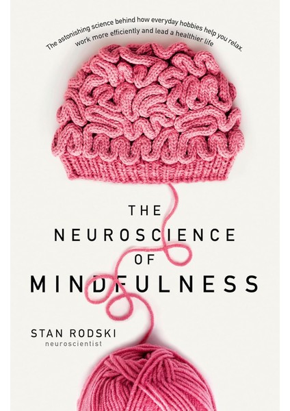The Neuroscience Of Mindfulness: The Astonishing Science Behind How Everyday Hobbies Help You Relax