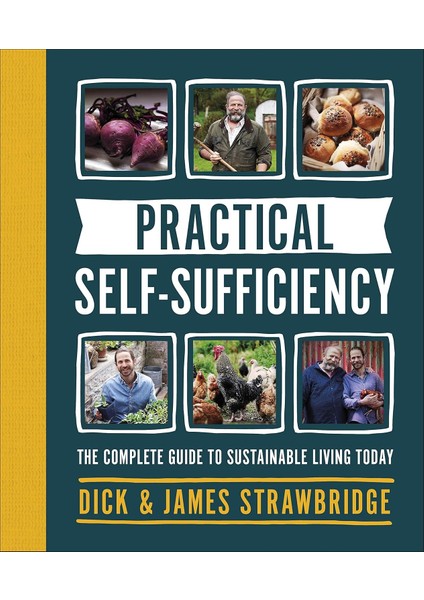 Practical Self-Sufficiency: The Complete Guide To Sustainable Living Today