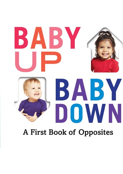 Baby Up, Baby Down: A First Book Of Opposites