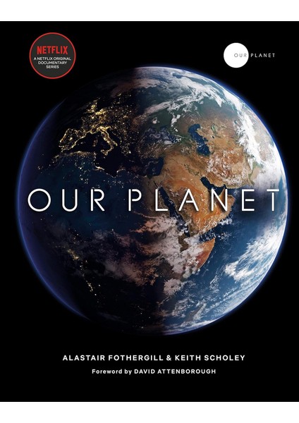 Our Planet: The Official Companion To The Ground-Breaking Netflix Original Attenborough Series With
