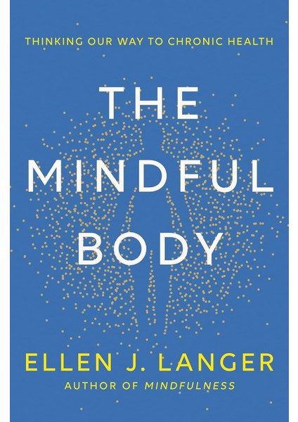The Mindful Body: Thinking Our Way To Lasting Health