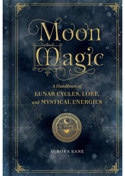 Moon Magic: A Handbook Of Lunar Cycles, Lore, And Mystical Energies: Volume 3