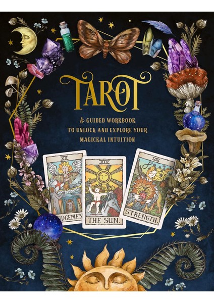 Tarot: A Guided Workbook: A Guided Workbook To Unlock And Explore Your Magical Intuition: Volume 1