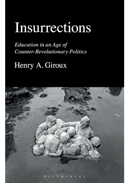Insurrections: Education In An Age Of Counter-Revolutionary Politics