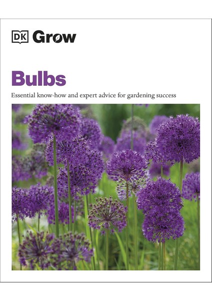 Grow Bulbs: Essential Know-How And Expert Advice For Gardening Success