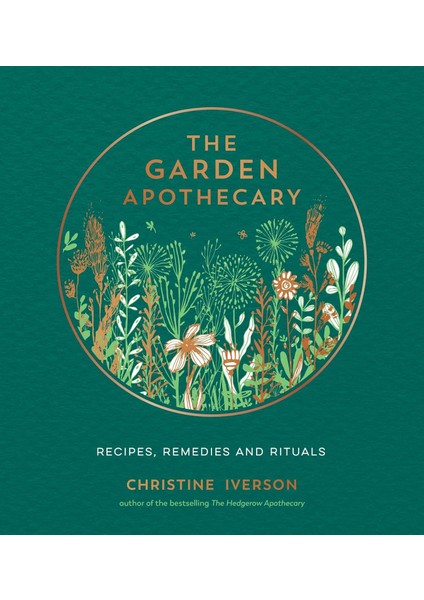 The Garden Apothecary: Recipes, Remedies And Rituals