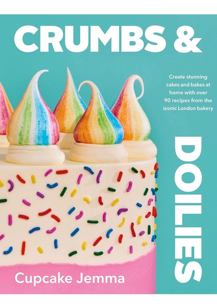 Crumbs & Doilies: Over 90 Mouth-Watering Bakes To Create At Home From Youtube Sensation Cupcake Jemm
