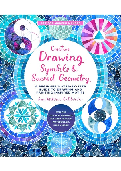 Creative Drawing: Symbols And Sacred Geometry: A Beginner's Step-By-Step Guide To Drawing And Painti