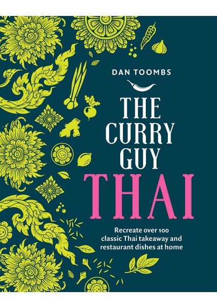 The Curry Guy Thai: Recreate Over 100 Classic Thai Takeaway And Restaurant Dishes At Home