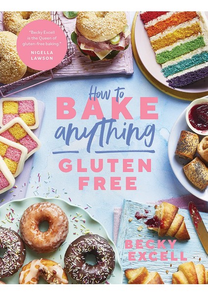 How To Bake Anything Gluten Free (From Sunday Times Bestselling Author): Over 100 Recipes For Everyt