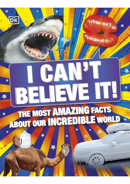 I Can't Believe It!: The Most Amazing Facts About Our Incredible World