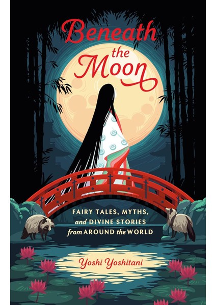 Beneath The Moon: Fairy Tales, Myths, And Divine Stories From Around The World