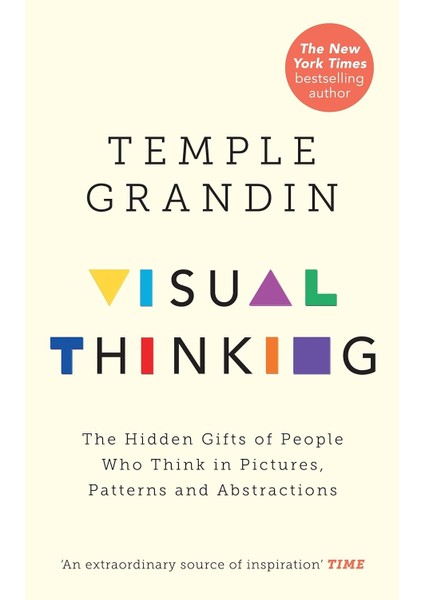 Visual Thinking: The Hidden Gifts Of People Who Think In Pictures, Patterns And Abstractions