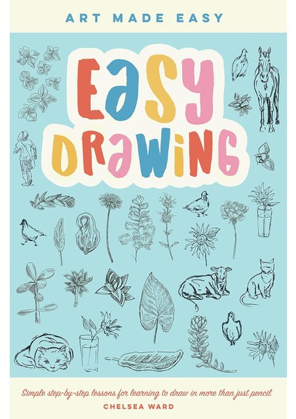 Easy Drawing: Simple Step-By-Step Lessons For Learning To Draw In More Than Just Pencil: Volume 2