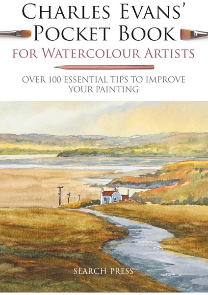 Charles Evans’ Pocket Book For Watercolour Artists: Over 100 Essential Tips To Improve Your Painting