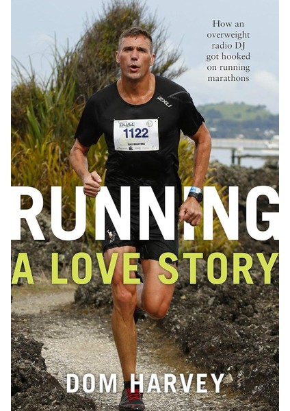 Running: A Love Story: How An Overweight Radio Dj Got Hooked On Running Marathons