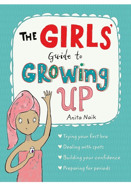 The Girls' Guide To Growing Up: The Best-Selling Puberty Guide For Girls