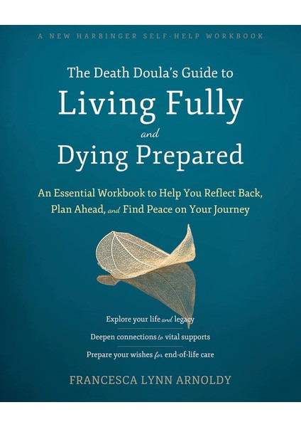 The Death Doula’s Guide To Living Fully And Dying Prepared: An Essential Workbook To Help You Reflec