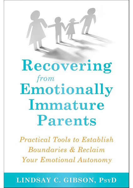 Recovering From Emotionally Immature Parents: Practical Tools To Establish Boundaries And Reclaim Yo