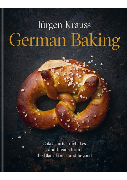 German Baking: Cakes, Tarts, Traybakes And Breads From The Black Forest And Beyond