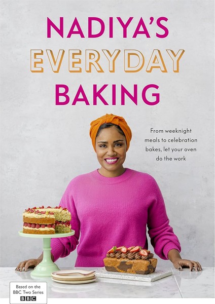 Nadiya’s Everyday Baking: Over 95 Simple And Delicious New Recipes As Featured In The Bbc2 Tv Show