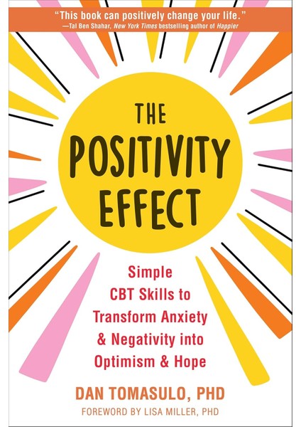 The Positivity Effect: Simple Cbt Skills To Transform Anxiety And Negativity Into Optimism And Hope