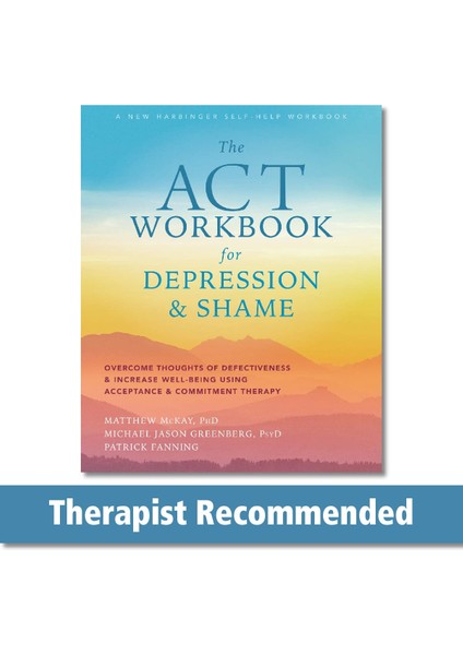 The Act Workbook For Depression And Shame: Overcome Thoughts Of Defectiveness And Increase Well-Bein