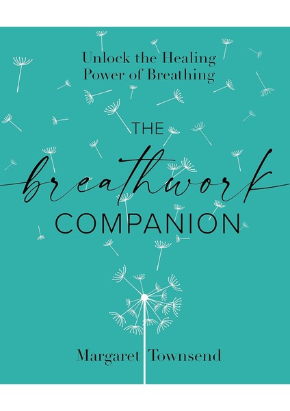 The Breathwork Companion: Unlock The Healing Power Of Breathing