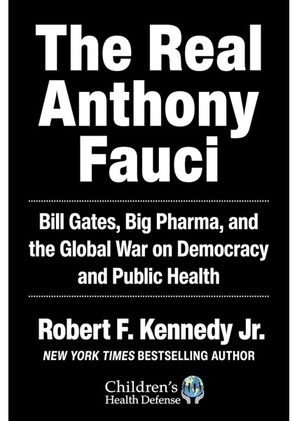 The Real Anthony Fauci: Bill Gates, Big Pharma, And The Global War On Democracy And Public Health