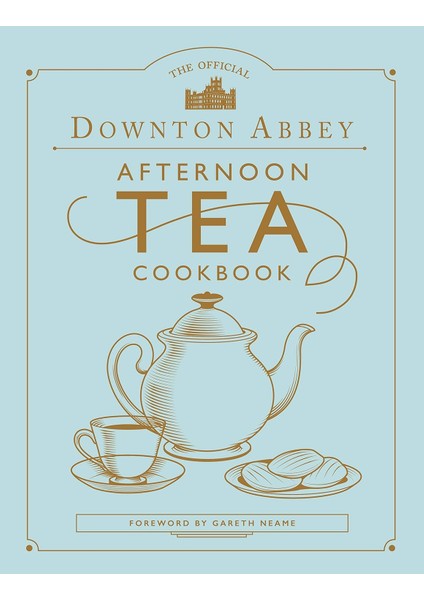 The Official Downton Abbey Afternoon Tea Cookbook